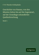 Geschichte von Nassau, von den ältesten Zeiten bis auf die Gegenwart, auf der Grundlage urkundlicher Quellenforschung - F. W. Theodor Schliephake