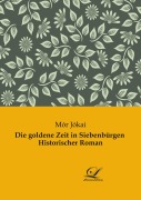 Cover-Bild zum Titel 'Die goldene Zeit in Siebenbürgen Historischer Roman' von 'Mór Jókai'