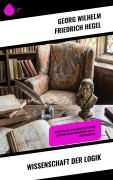 Cover-Bild zum Titel 'Wissenschaft der Logik' von 'Georg Wilhelm Friedrich Hegel'