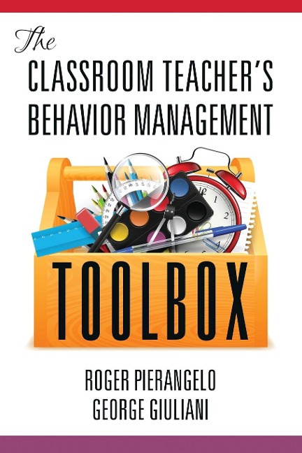The Classroom Teacher's Behavior Management Toolbox - Roger Pierangelo, George Giuliani