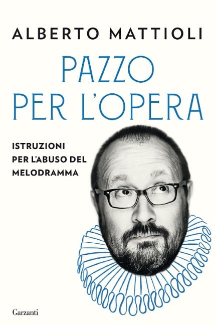 Pazzo per l'opera. Istruzioni per l'abuso del melodramma - Alberto Mattioli