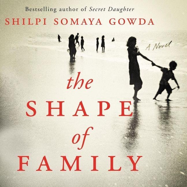 The Shape of Family - Shilpi Somaya Gowda