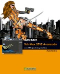 Aprender 3ds Max 2012 Avanzado con 100 ejercicios prácticos - Mediaactive