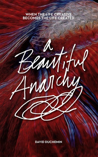 A Beautiful Anarchy - David Duchemin