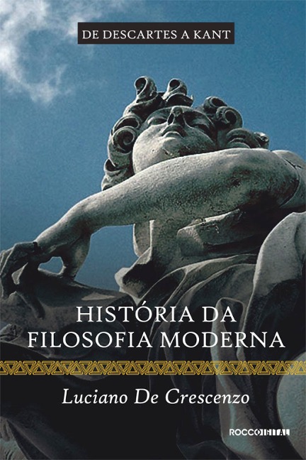 História da filosofia moderna - De Descartes a Kant - Luciano De Crescenzo