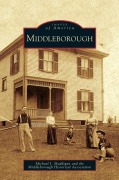 Cover-Bild zum Titel 'Middleborough' von 'Michael J. Maddigan, Middleborough Historical Association'