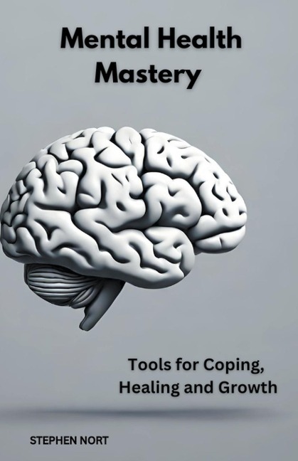 Mental Health Mastery - Stephen Nort