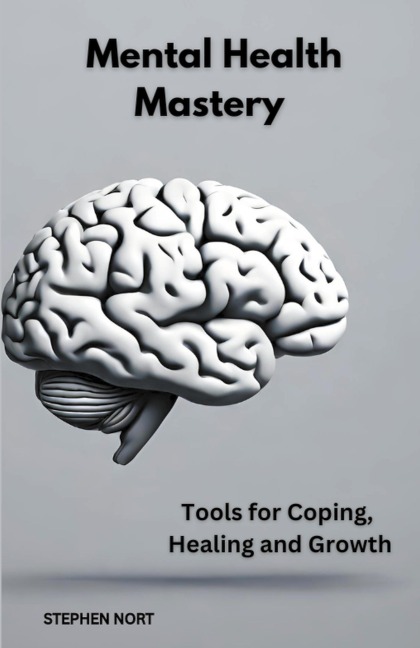 Mental Health Mastery - Stephen Nort