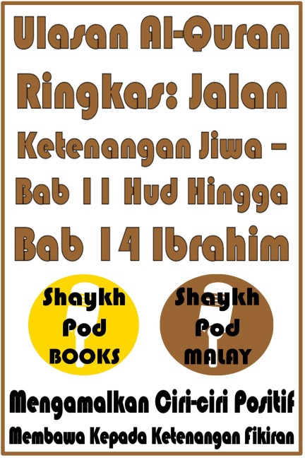 Ulasan Al-Quran Ringkas: Jalan Ketenangan Jiwa - Bab 11 Hud Hingga Bab 14 Ibrahim - ShaykhPod Malay