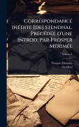 Cover-Bild zum Titel 'Correspondance inÃ(c)dite [de] Stendhal. PrÃ(c)cÃ(c)dÃ(c)e d'une introd. par Prosper MÃ(c)rimÃ(c)e' von 'Prosper Mã(c)Rimã(c)E, Stendhal'