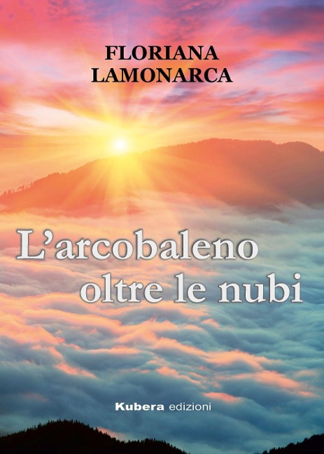 L' arcobaleno oltre le nubi - Floriana Lamonarca