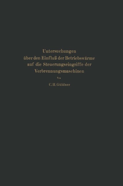 Untersuchungen über den Einfluß der Betriebswärme auf die Steuerungseingriffe der Verbrennungsmaschinen - Güldner C. H. Güldner; C. H.