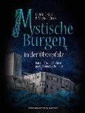 Mystische Burgen in der Oberpfalz - Gabriele Kiesl