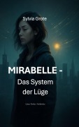 Cover-Bild zum Titel 'MIRABELLE - Das System der Lüge' von 'Sylvia Grote'
