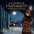 A Courage Undimmed - Stephanie Graves