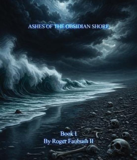 ASHES OF THE OBSIDIAN SHORE - Roger Dale Faubush II