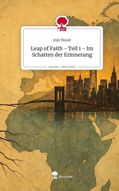 Leap of Faith - Teil 1 - Im Schatten der Erinnerung. Life is a Story - story.one - Jojo Wood