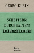Cover-Bild zum Titel 'Scheitern! Durchhalten! Triumphieren!' von 'Georg Klein'