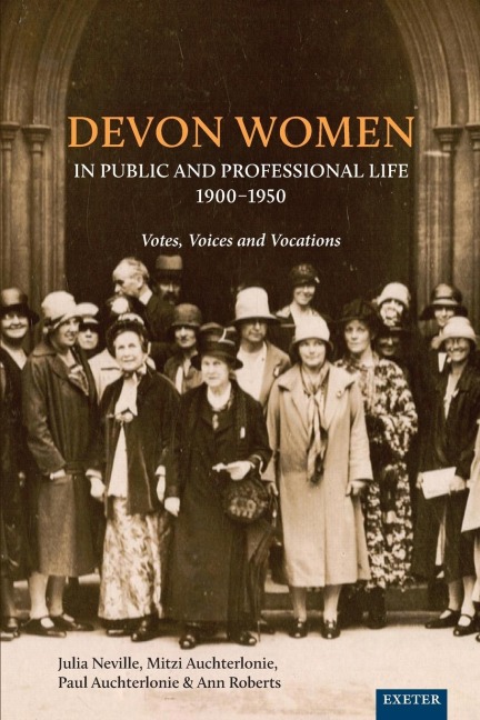 Devon Women in Public and Professional Life, 1900-1950 - Julia Neville, Mitzi Auchterlonie, Paul Auchterlonie