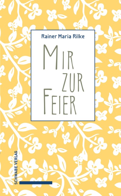 Mir zur Feier . - Rainer Maria Rilke