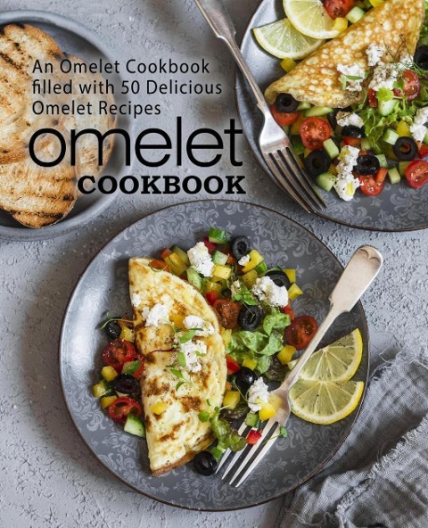 Omelet Cookbook: An Omelet Cookbook Filled with 50 Delicious Omelet Recipes - Booksumo Press