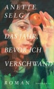 Cover-Bild zum Titel 'Das Jahr, bevor ich verschwand' von 'Anette Selg'