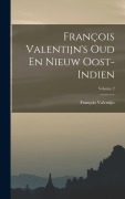 Cover-Bild zum Titel 'François Valentijn's Oud En Nieuw Oost-indien; Volume 2' von 'François Valentijn'