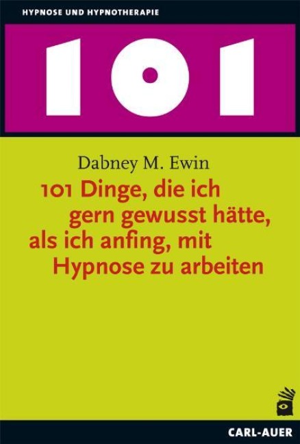 101 Dinge, die ich gern gewusst hätte, als ich anfing, mit Hypnose zu arbeiten - Dabney M. Ewin