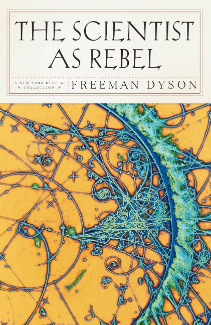 The Scientist as Rebel - Freeman Dyson