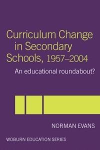 Curriculum Change in Secondary Schools, 1957-2004 - Norman Evans
