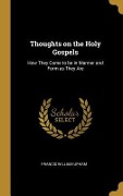 Cover-Bild zum Titel 'Thoughts on the Holy Gospels: How They Came to be in Manner and Form as They Are' von 'Francis William Upham'