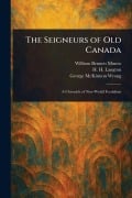 Cover-Bild zum Titel 'The Seigneurs of Old Canada' von 'William Bennett Munro, H H (Hugh Hornby) Langton, George Mckinnon Wrong'