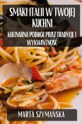 Cover-Bild zum Titel 'Smaki Italii w Twojej Kuchni' von 'Marta Szyma¿ska'