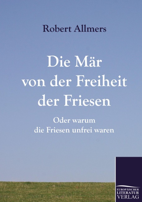 Die Mär von der Freiheit der Friesen - Robert Allmers