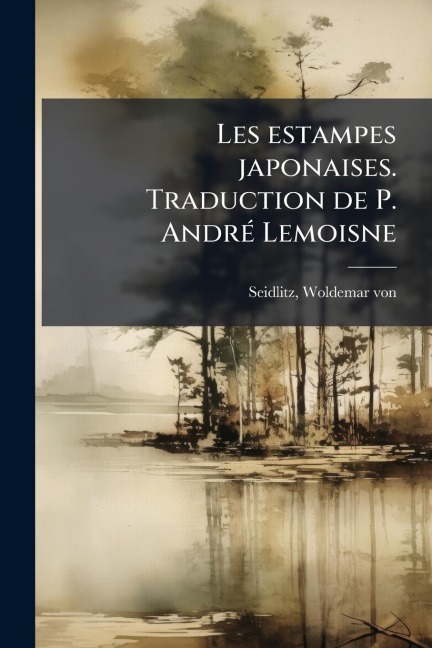 Les estampes japonaises. Traduction de P. AndrÃ(c) Lemoisne - 