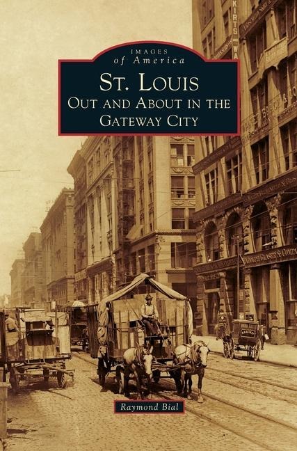 St. Louis: Out and about in the Gateway City - Raymond Bial