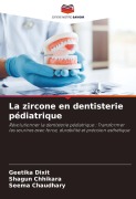 Cover-Bild zum Titel 'La zircone en dentisterie pédiatrique' von 'Geetika Dixit, Shagun Chhikara, Seema Chaudhary'