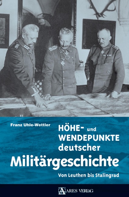Höhe- und Wendepunkte deutscher Militärgeschichte - Franz Uhle-Wettler