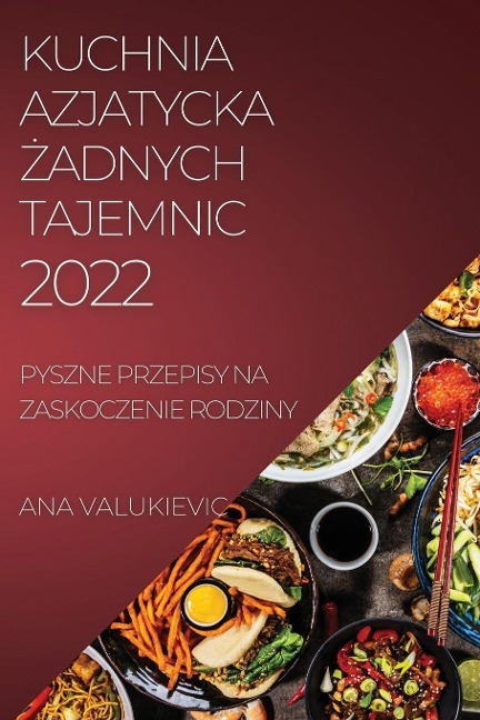 KUCHNIA AZJATYCKA ¿ADNYCH TAJEMNIC - Ana Valukievic