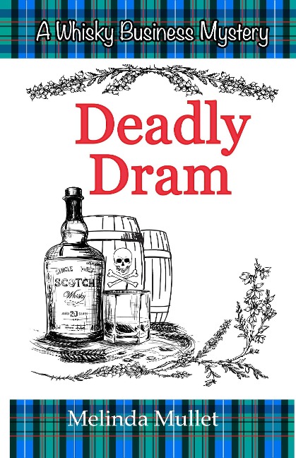 Deadly Dram (Whisky Business Mystery, #3) - Melinda Mullet