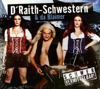 Schwer Vermittelbar! - D'Raith-Schwestern & Da Blaimer