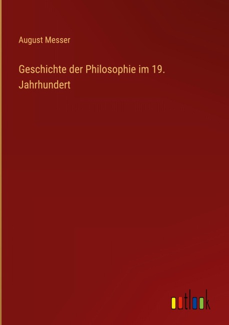 Geschichte der Philosophie im 19. Jahrhundert - August Messer