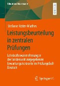 Leistungsbeurteilung in zentralen Prüfungen - Stefanie Kötter-Mathes