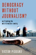Cover-Bild zum Titel 'Democracy without Journalism?' von 'Victor Pickard'