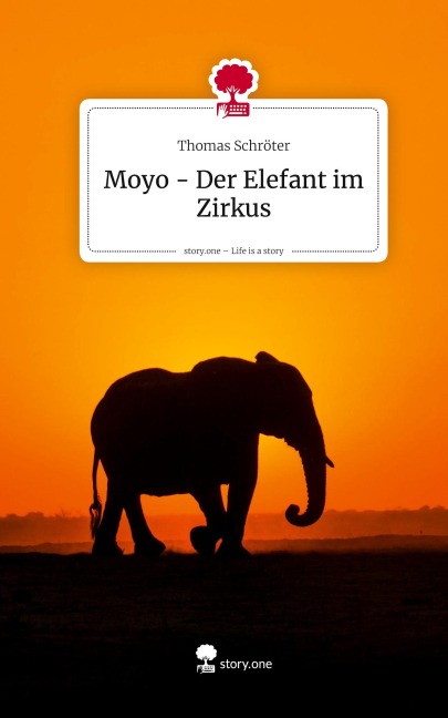 Moyo - Der Elefant im Zirkus. Life is a Story - story.one - Thomas Schröter