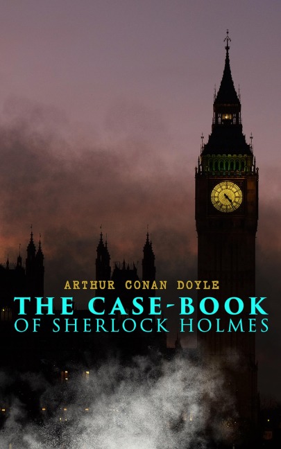 The Case-Book of Sherlock Holmes - Arthur Conan Doyle