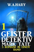 Cover-Bild zum Titel 'Geister-Detektiv Mark Tate 1 - 5 Romane in einem Band' von 'W. A. Hary'