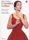 L' eredità Callas. Guida completa alle incisioni - John Ardoin