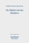 Die Objektivität des Absoluten - Hannes Gustav Melichar