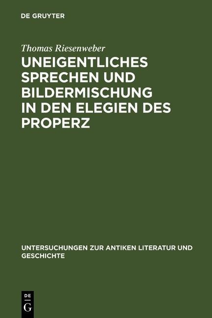 Uneigentliches Sprechen und Bildermischung in den Elegien des Properz - Thomas Riesenweber